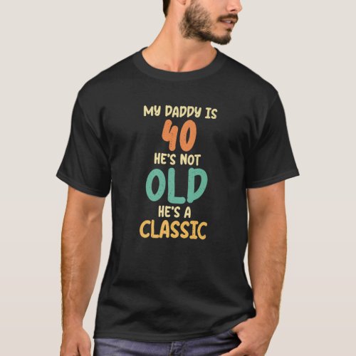 Awesome 40Th Birthday Tee My Daddy Is 40 Years Old