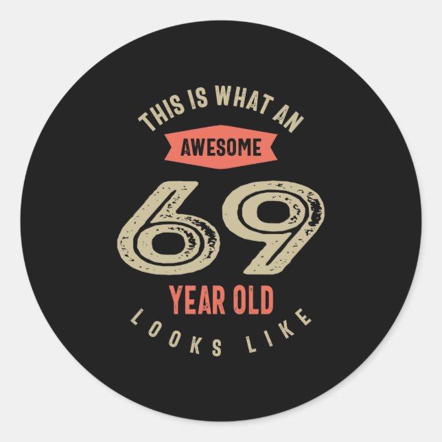 Awesome 69 Year Old Birthday Gift Funny 69th Classic Round Sticker (Front)