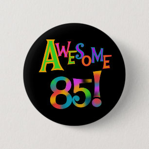 Awesome 85 Birthday T-shirts and Gifts Button