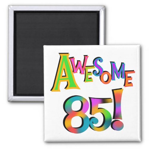 Awesome 85 Birthday T_shirts and Gifts Magnet