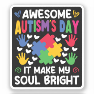Awesome Autism's Day It Make My Soul Bright Hearts Sticker