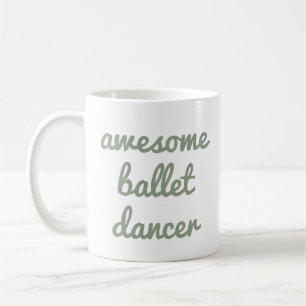 awesome ballet dancer Quote Dancer Gift Ballerina Coffee Mug