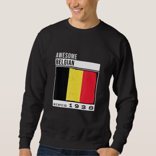 Awesome Belgian Since 1938  Belgian 84th Birthday Sweatshirt