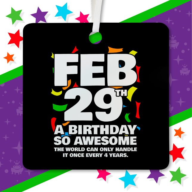 Awesome Birthday Leap Day Leap Year Feb 29th Metal Ornament (Creator Uploaded)