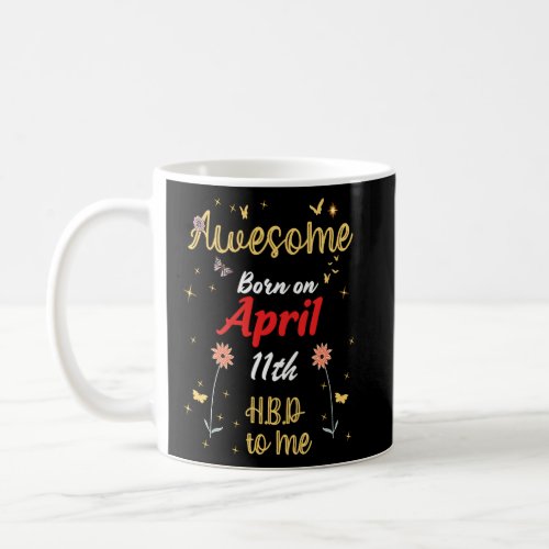 Awesome Born on April 11th Birthday Cute Flowers A Coffee Mug