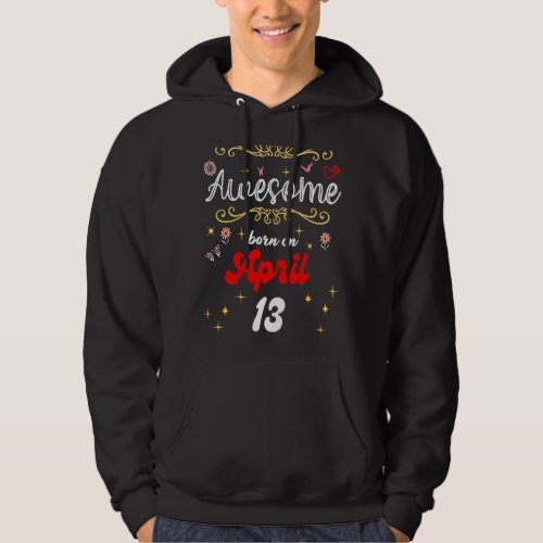 Awesome born on April 13 birthday Flowers  Butter Hoodie