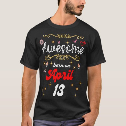 Awesome born on April 13 birthday Flowers  Butter T_Shirt