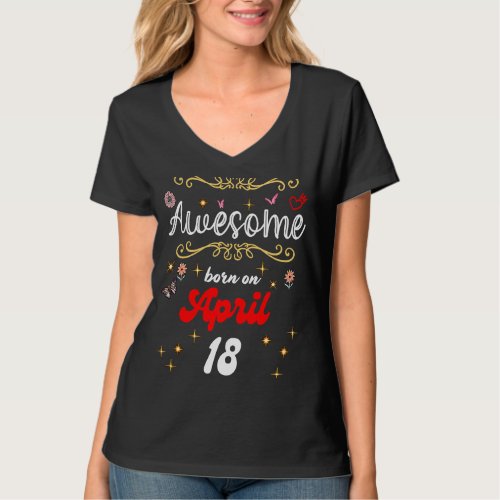 Awesome born on April 18 birthday Flowers  Butter T_Shirt
