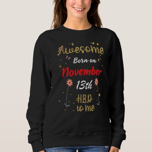 Awesome Born on November 13th Birthday Cute Flower Sweatshirt