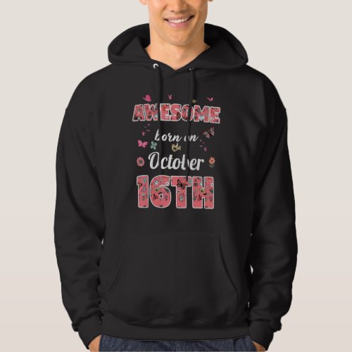 Awesome born on October 16th flowers October 16 Bi Hoodie