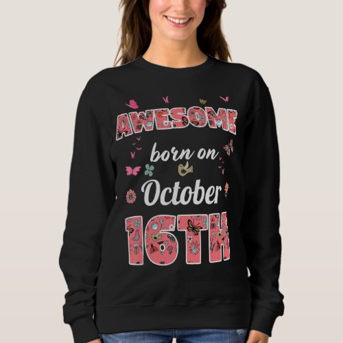 Awesome born on October 16th flowers October 16 Bi Sweatshirt