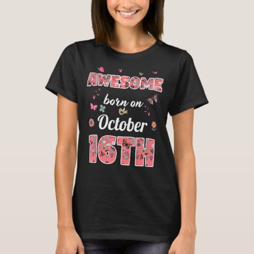 Awesome born on October 16th flowers October 16 Bi T_Shirt