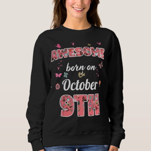 Awesome born on October 9th flowers October 9 Birt Sweatshirt