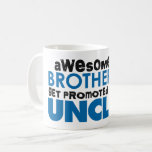 Awesome Brother Get Promoted To Uncle Coffee Mug at Zazzle