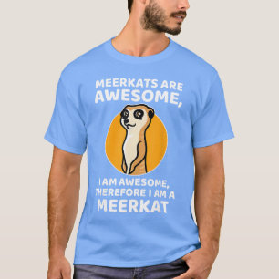Awesome Cartoon I am a Meerkat for Meerkat Lovers T-Shirt