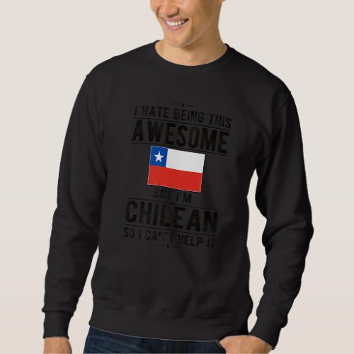 Awesome Chilean Flag Chile Chilean Roots Sweatshirt