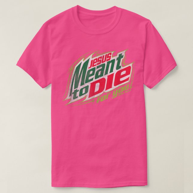Awesome Christian Jesus Meant To Die  T-Shirt (Design Front)