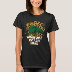 Awesome Coach Here Coaching Mentor Humor Player T-Shirt