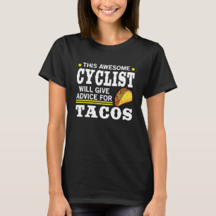 Awesome Cyclist Give Advice For Tacos Cycling T-Shirt