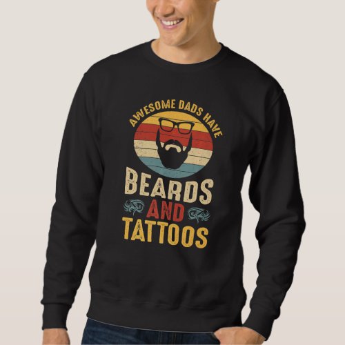Awesome Dads Have Beards and Tattoos  Bearded Dad  Sweatshirt