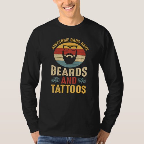Awesome Dads Have Beards and Tattoos  Bearded Dad  T_Shirt