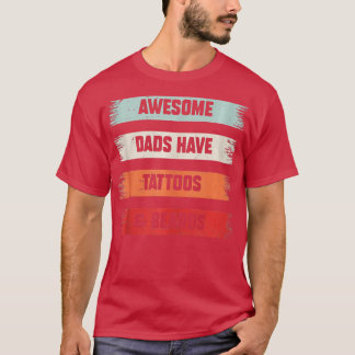 Awesome Dads Have Beards attoos  Funny Fathers Day T-Shirt