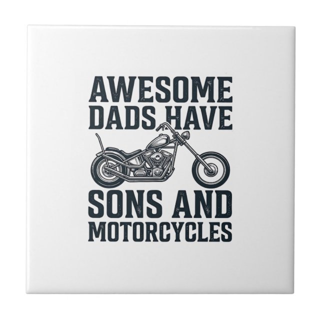Awesome Dads Have Sons and Motorcycles Design_1 Ceramic Tile (Front)