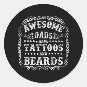 Awesome Dads Have Tattoos And Beards _1 Classic Round Sticker