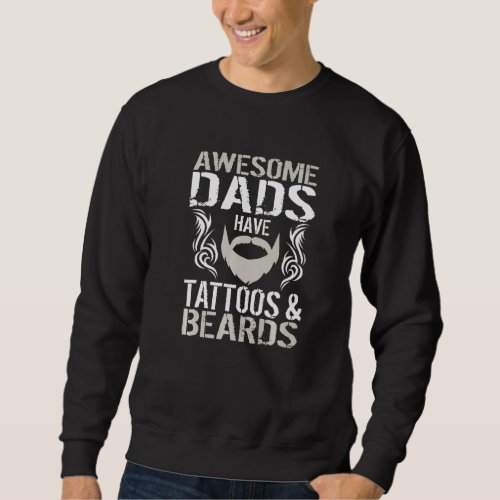 Awesome Dads Have Tattoos And Beards  Fathers Day Sweatshirt