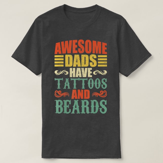 awesome dads have tattoos and beards  for fathers  T-Shirt (Design Front)
