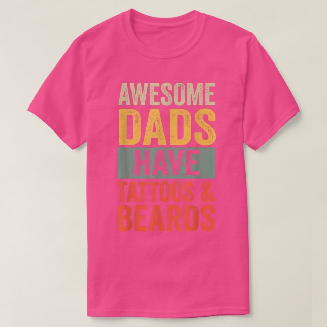 Awesome Dads Have Tattoos And Beards Mom Wife Tatt T-Shirt (Design Front)