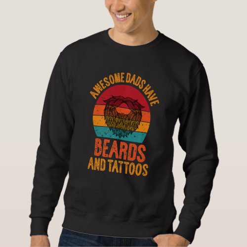 Awesome dads have tattoos and beards   sweatshirt