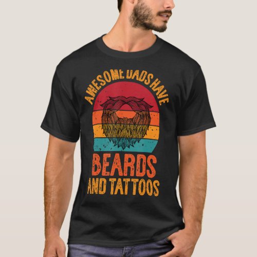 Awesome dads have tattoos and beards T_Shirt