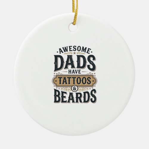 Awesome Dads Have Tattoos and Beards Vintage Shirt Ceramic Ornament
