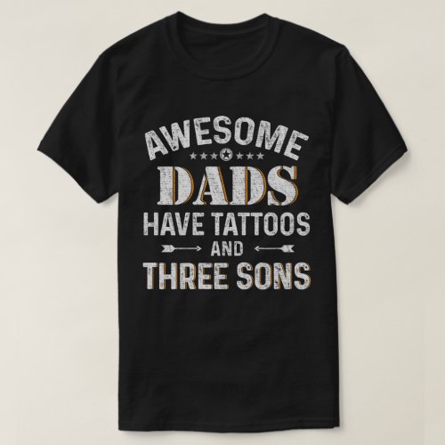 Awesome Dads Have Tattoos and Three Sons T_Shirt