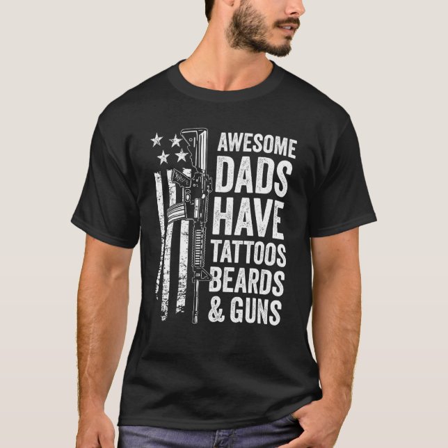 Awesome Dads Have Tattoos Beards & Guns Fathers Da T-Shirt (Front)
