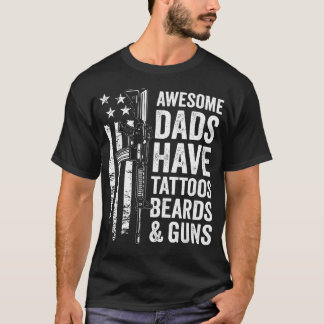 Awesome Dads Have Tattoos Beards Guns - Fathers T-Shirt