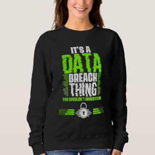 Awesome Data Breach Thing For A Cyber Security Spe Sweatshirt