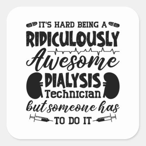 Awesome Dialysis Technician Dialysis Nurse Tech Square Sticker