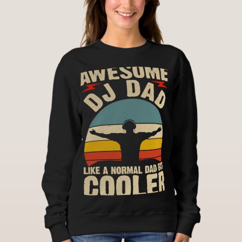 Awesome DJ Dad Like A Normal Dad But Cooler  1 Sweatshirt