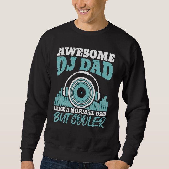 Awesome DJ Dad Like A Normal Dad But Cooler Father Sweatshirt (Front)