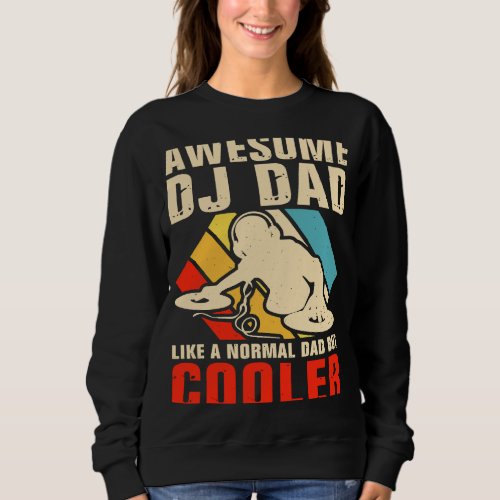 Awesome DJ Dad Like A Normal Dad But Cooler Sweatshirt