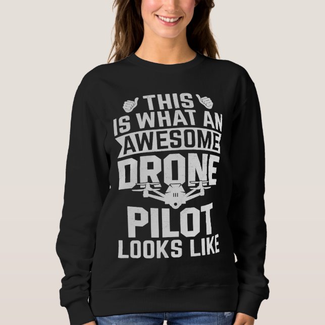 Awesome Drone Pilot looks like  Drone Enthusiasts  Sweatshirt (Front)