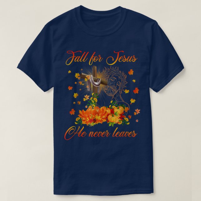 Awesome Fall For Jesus He Never Leaves Autumn Chri T-Shirt (Design Front)