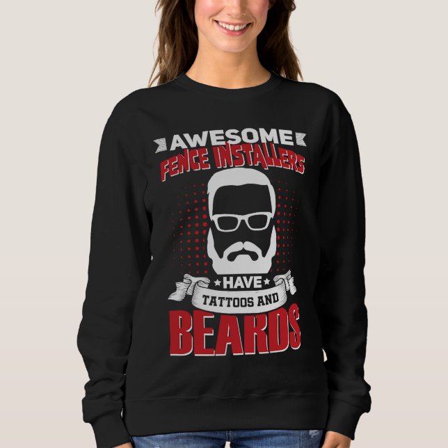 Awesome Fence Installers Job Coworker Tattoo Beard Sweatshirt (Front)