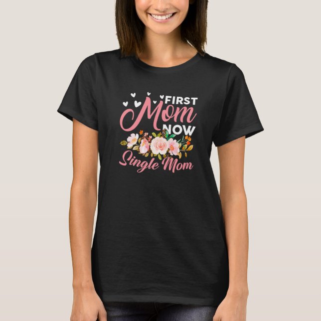 Awesome First Mom Now Single Mom Family Matching M T-Shirt (Front)