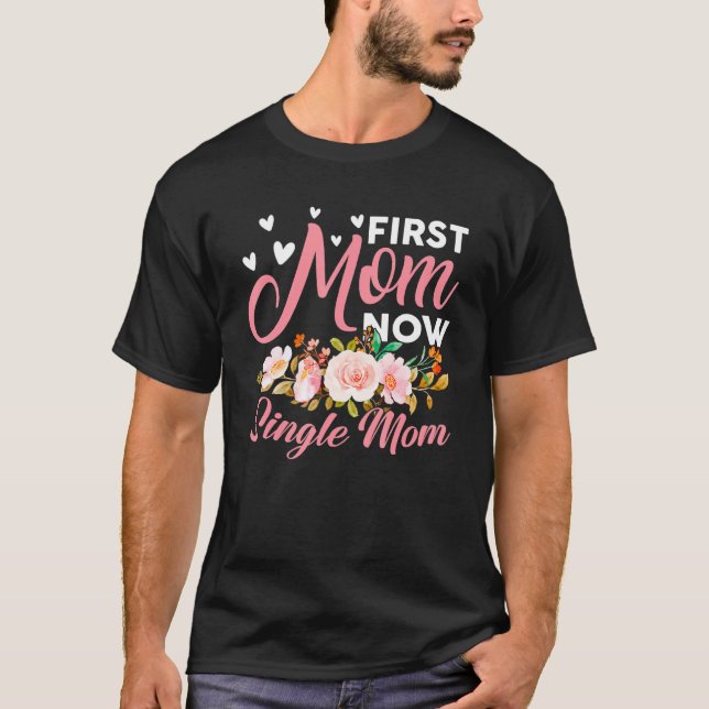 Awesome First Mom Now Single Mom Family Matching M T-Shirt (Front)