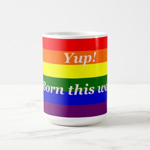 Awesome Gay Rainbow flag yup born this way_ Mug