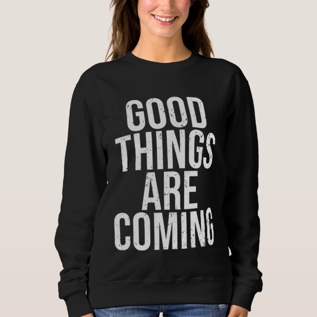 Awesome Good Things Are Coming Manifest Kindness K Sweatshirt (Front)