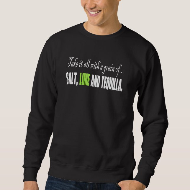 Awesome Grain Of Salt Lime Tequila Man Woman Sweatshirt (Front)